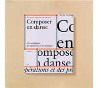 Composer en danse Un vocabulaire des opérations et des pratiques - Yvane Chapuis - B42 Eds - broché - Guide