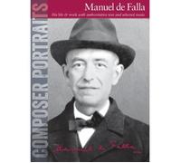 Composer Portraits: Manuel De Falla: His Life & Work With Authoritative Text And Selected Music
