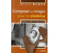 COMPOSER SES IMAGES POUR LE CINEMA: STRUCTURE VISUELLE DE L'IMAGE ANIMEE.