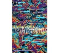 Composers on Composing for Band David Ginningham, David R. Holsinger, Frand Ticheli, Jack Stamp, James Barnes, Karel Husa, Mark Camphouse, Robert Sheldon, Timothy Broege, Timothy Mahr, W. Francis McBe