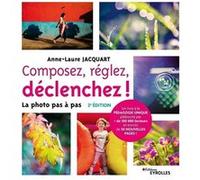 Anne-Laure Jacquart – Composez, réglez, déclenchez ! – La photo pas à pas – 2e édition – Broché