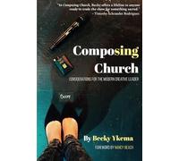 Composing Church: Considerations for the Modern Creative Leader