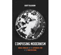 Composing Modernism: Musical Formalism and the Experimental Turn in the Princeton School