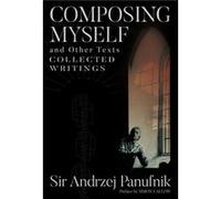 Sir Andrzej Panufnik Collected Writings: Composing Myself (1)