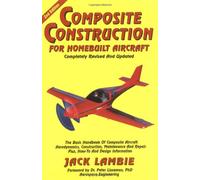 Composite Construction for Homebuilt Aircraft: The Basic Handbook of Composite Aircraft Aerodynamics, Construction, Maintenance and Repair Plus, How-To and Design Information