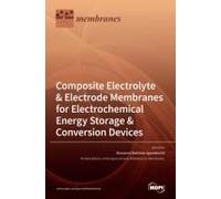 Composite Electrolyte & Electrode Membranes For Electrochemical Energy Storage & Conversion Devices