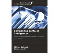Composites dentales inteligentes: Tecnologías avanzadas para materiales y estructuras autorreparables