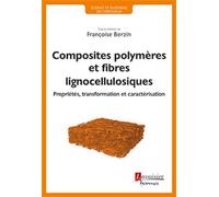 Composites polymères et fibres lignocellulosiques Propriétés, transformation et caractérisation - Françoise Berzin - Hermes Science Publications - broché - Scolaire / Universitaire