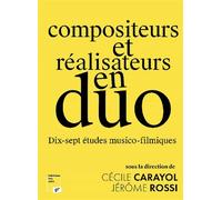 Compositeurs et réalisateurs en duo Dix-sept études musico-filmiques - Cécile Carayol - Presses Universitaires Vincennes - broché - Etude