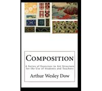 Composition: A Series of Exercises in Art Structure for the Use of Students and Teachers