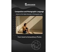 Composition and language Photographic: From Good to Extraordinary Photos