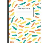 Composition Book: Orange, Yellow, And Teal Paint Strokes, 200 Pages, Wide Ruled (7.44 X 9.69)