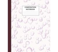 Composition Book: Perfect for schools: College Ruled Composition Notebook for Students, White Paper, 7.5" x 8.25", Soap Bubbles Cover, 110 Pages, Easy to Write
