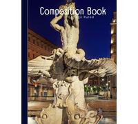 Composition Book: Tritone Fountain in Rome Italy, Favorite Destinations Series, Cream Color Pages - Notebook - Journal - Diary, College Ruled, 7.5” x ... for Writers: Journal to Live Life in Words