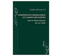 Composition dramatique et liaison des scènes dans le théâtre français du XVIIe siècle