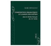 Composition Dramatique Et Liaison Des Scènes Dans Le Théâtre Français Du Xviie Siècle