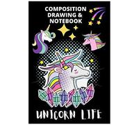 Composition Drawing & Notebook Unicorn Life: Writing And Drawing Notebook For Unicorn Lovers With Lined And Blank Pages With About 20 Different Pictures Of Unicorns. Great Inspirational And Motivation