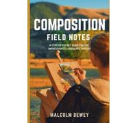 Composition Field Notes: A Concise Pocket Guide for the Impressionist Landscape Painter