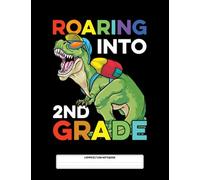 Composition Notebook: 2nd Grade Roaring Into 2nd Grade Dinosaur T Rex Back To School Boys Notebook For Girls & Kids To Write Goals, Ideas & Thoughts, Writing, Notes, Doodling
