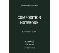 Composition Notebook - 8 Staves Per Page Manuscript Paper | Large 8.5 x 11 | 100 Pages: Blank Sheet Music for Music Theory, Harmony Practice and ... | Professional Staff Paper Journal