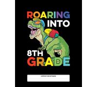 Composition Notebook: 8th Grade Roaring Into 8th Grade Dinosaur T Rex Back To School Boys Notebook For Girls & Kids To Write Goals, Ideas & Thoughts, Writing, Notes, Doodling