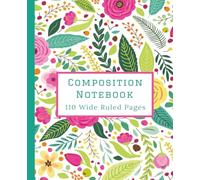 Composition Notebook: Beautiful Floral Cover 110 Wide Ruled Pages