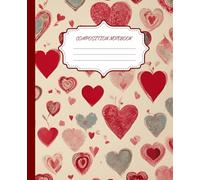 Composition Notebook Collage Ruled: Painted Hearts; A Hand-Painted Heart Composition Notebook for Notes, Journaling & Everyday Writing: Cozy Romantic Aesthetic for School & Creative Writing