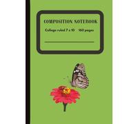 Composition Notebook - College Ruled (Butterfly and Red Flower) Edition 7 x 10: A Nature-Inspired Insect & Floral Theme for Everyday Use I 160 Pages ... Students, Teachers, Writers & Nature Lovers