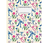 Composition Notebook College Ruled: Colorful Coquette Bows & Blooms Pattern: Whimsical Aesthetic Notebook for School, Work & Everyday Notes