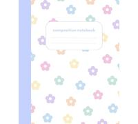 Composition Notebook: College Ruled Cute Flower Pattern Kawaii Pastel Composition Book