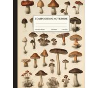 Composition Notebook College Ruled: Fungi and Mushrooms Naturalist Botanical Illustration Vintage Antique Aesthetic. For Students. College, School, Office & Work