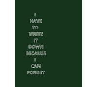 Composition Notebook College Ruled: I HAVE TO WRITE IT DOWN BECAUSE I WILL FORGET