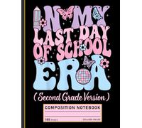 Composition Notebook College Ruled: Last Day of School Era Graphic, 2nd Grade Teacher Journal for Summer Break and Classroom Memories