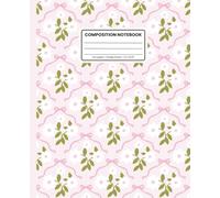 Composition Notebook College Ruled: Pink Floral Bow Pattern: Soft Aesthetic Notebook for School, Work & Everyday Notes