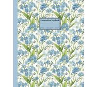 Composition Notebook College Ruled: Vintage Cute Blue Flowers with Botanical Illustration | Cottagecore Aesthetic Floral Journal for School, College & Work