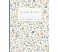 Composition Notebook College Ruled: Vintage French Blue Floral Botanical Illustration | Cute Notebook for Women, Students, Teachers & Flower Lovers