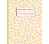 Composition Notebook College Ruled: Vintage Yellow Floral Botanical Illustration | Floral Aesthetic Journal for College, School, Office & Work