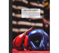 Composition Notebook: Composition Notebook: Boxing Wide Ruled Book 8.5 X 11 In, 120 Pages Back To School Supplies For Boys And Girls, Students And Teachers
