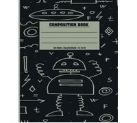 Composition Notebook: Creative College Ruled Composition Notebook With Robotics Art Pattern Book Cover, Make Architectural Drawings, Or Write Poem