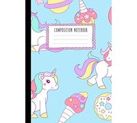 Composition Notebook: Cute Unicorns, Sweets, Rainbows, Clouds And Moons Journal For Girls, Kids, School, Students And Teachers (Wide Ruled 7 X 10, 100 Pages)