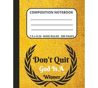 Composition Notebook: Don't Quit God is a Winner for Christians and Believers of all Ages.