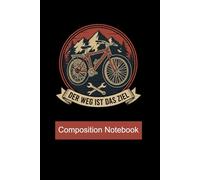 Composition Notebook: eBike Fahrrad Fahren Elektro Bicycle Cycle 3 Journal/Notebook Blank Lined Ruled 6x9 110 Pages: Der weg ist das Ziel