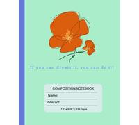 Composition Notebook: Flower Design with a written quotes to inspire.: If you can dream it. You can do it!
