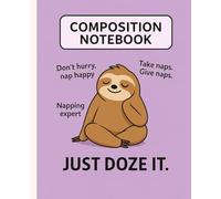 Composition Notebook for Sloth Lovers: Perfect for Naps, Doodles & Slow Thoughts
