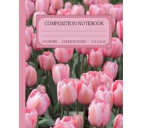Composition Notebook for Students | College Ruled | School Notes | Journal | Gift for students | Nature images | Tulips Cover: Flower illustration College Ruled Notebook for Students
