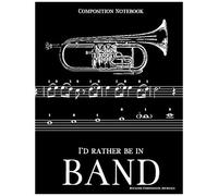 Composition Notebook I'd Rather Be In Band: 100 College Ruled, White Pages - Trumpet Instrument - For Class Notes In Middle And High School Or University College Classes