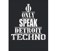 Composition Notebook: Lined Journal Edm Music Lover Gift Techno Music Dj 120 Pages I Only Speak Detroit Techno