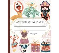 Composition Notebook: Nutcracker Ballet Journal Notebook for Kids Teens Adults / 100 pages / 7.5" x 9.25