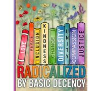 Composition Notebook: Radicalized By Basic Decency Flower Books: Kindness Diversity Unity Justice Theme | Vintage Aesthetic Design | Wide Ruled Floral Bookish Gift for Feminist & LGBT Supporters