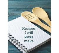 Composition Notebook: Recipes I Will Never Make 7.5x9.25 comp book gratitude journal with 100 blank lined pages, perfect for all ages for a diary, ... designing, makes a great gift for anyone